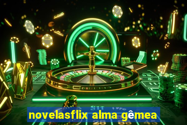 novelasflix alma gêmea